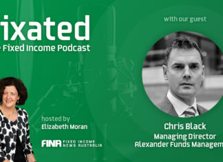 PODCAST: Positioning Fixed Income Portfolios with Chris Black – Managing Director of Alexander Funds Management